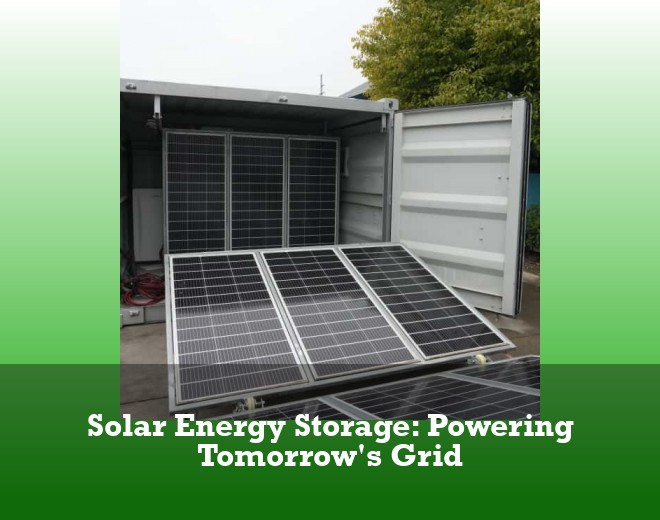Solar Energy Storage: Powering Tomorrow's Grid