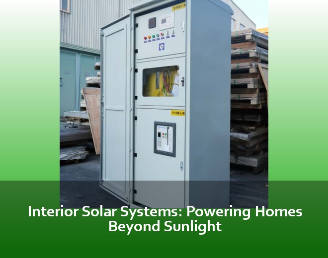 Interior Solar Systems: Powering Homes Beyond Sunlight