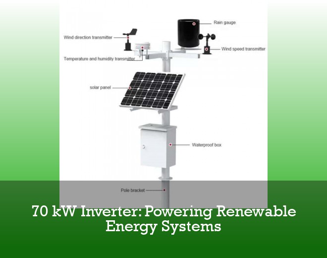 70 kW Inverter: Powering Renewable Energy Systems