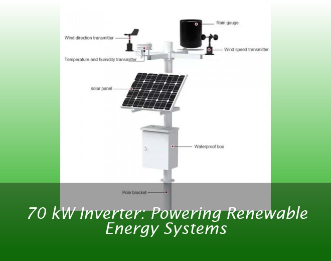 70 kW Inverter: Powering Renewable Energy Systems