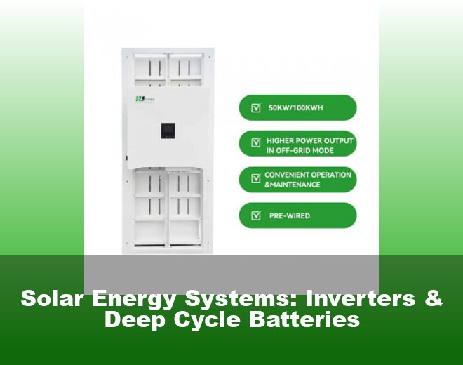 Solar Energy Systems: Inverters & Deep Cycle Batteries