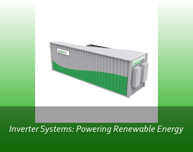 Inverter Systems: Powering Renewable Energy