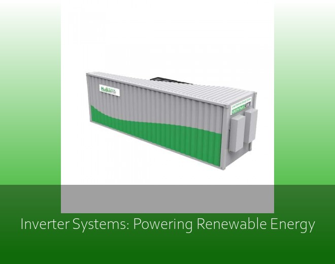 Inverter Systems: Powering Renewable Energy