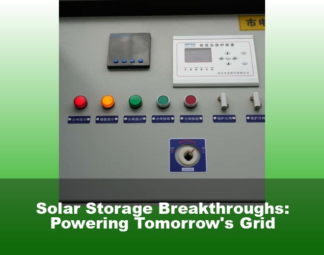 Solar Storage Breakthroughs: Powering Tomorrow's Grid