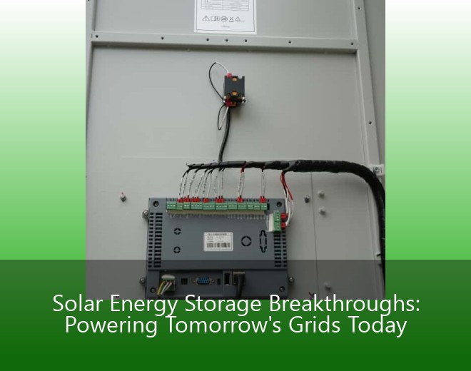 Solar Energy Storage Breakthroughs: Powering Tomorrow's Grids Today
