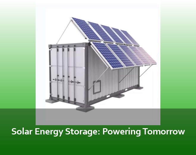 Solar Energy Storage: Powering Tomorrow
