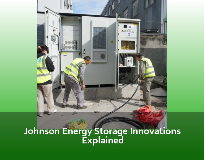 Johnson Energy Storage Innovations Explained