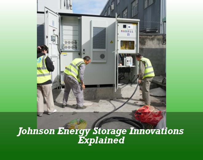 Johnson Energy Storage Innovations Explained