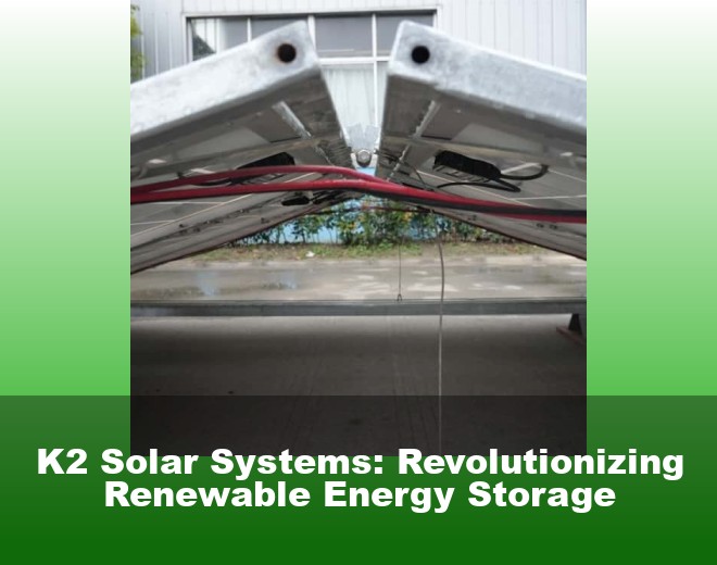 K2 Solar Systems: Revolutionizing Renewable Energy Storage