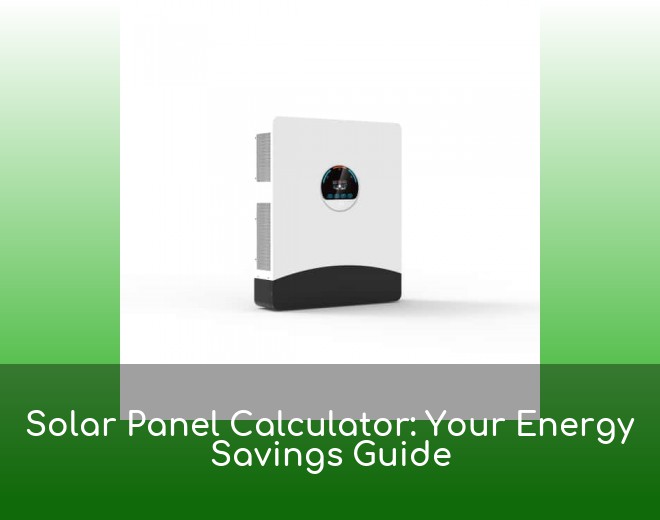 Solar Panel Calculator: Your Energy Savings Guide