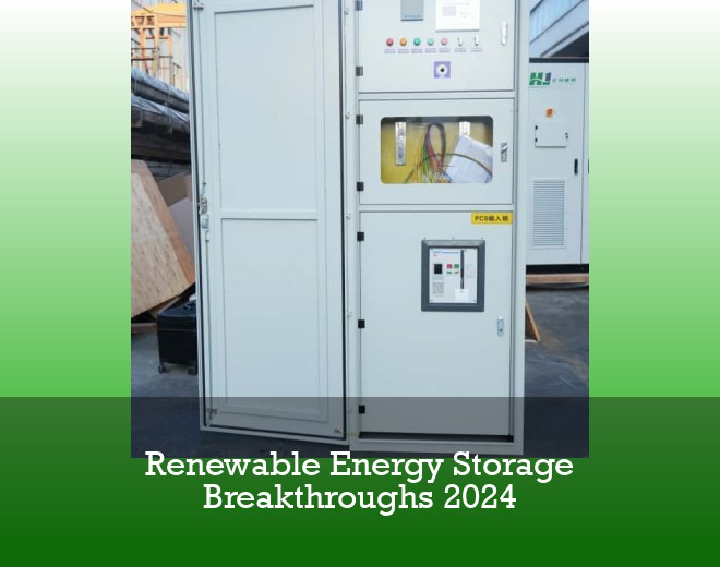 Renewable Energy Storage Breakthroughs 2024