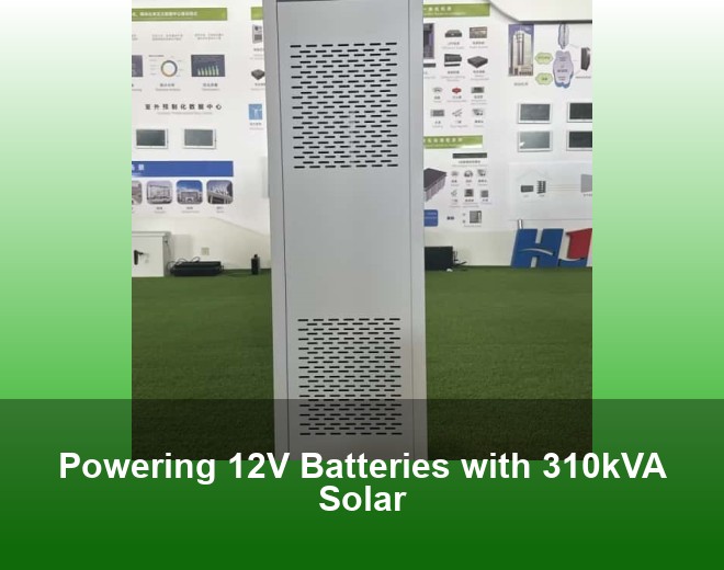 Powering 12V Batteries with 310kVA Solar