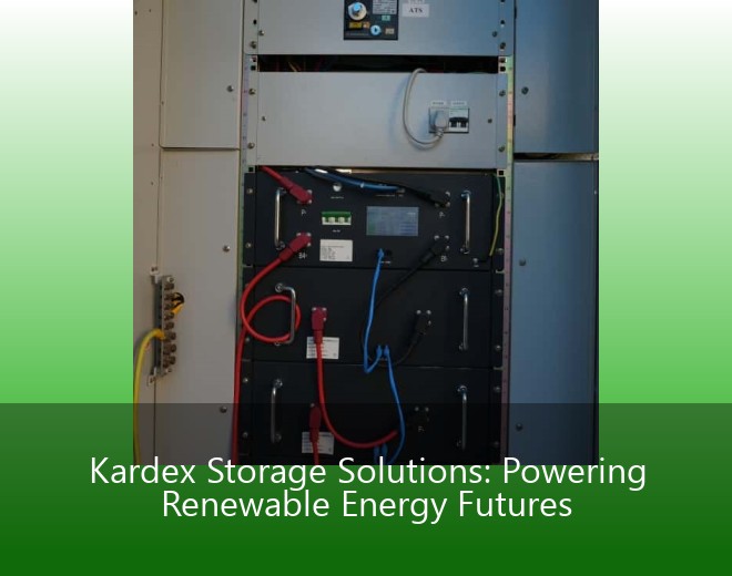 Kardex Storage Solutions: Powering Renewable Energy Futures