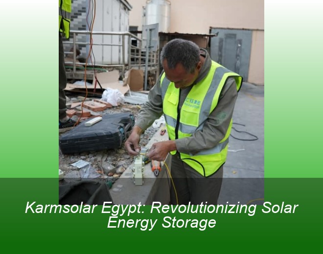 Karmsolar Egypt: Revolutionizing Solar Energy Storage