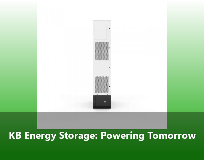 KB Energy Storage: Powering Tomorrow