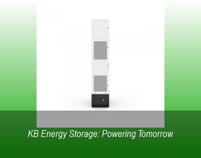 KB Energy Storage: Powering Tomorrow