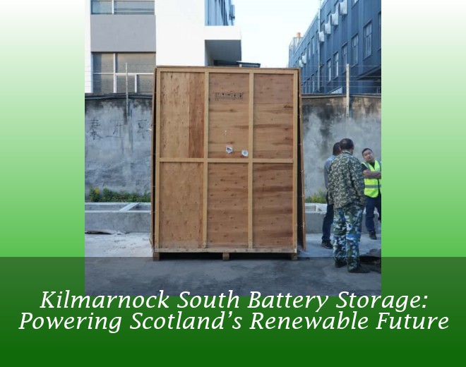 Kilmarnock South Battery Storage: Powering Scotland’s Renewable Future