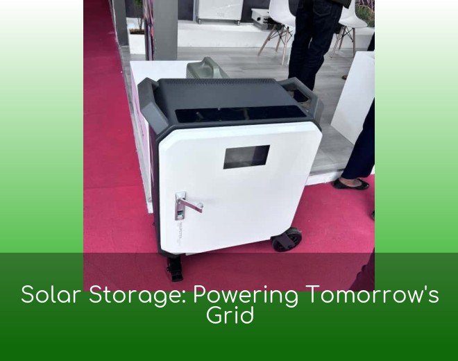 Solar Storage: Powering Tomorrow's Grid