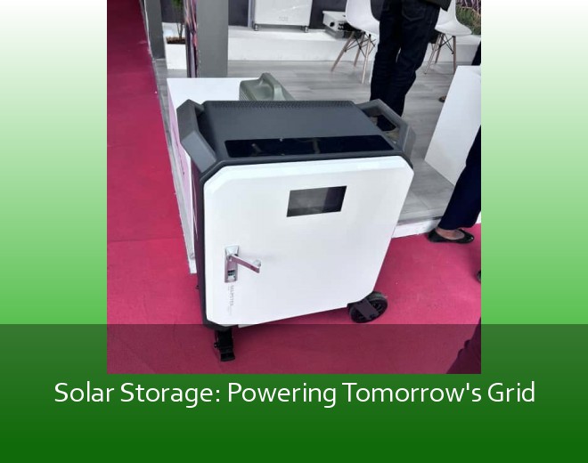 Solar Storage: Powering Tomorrow's Grid