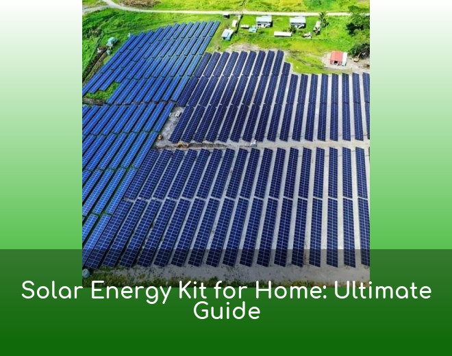 Solar Energy Kit for Home: Ultimate Guide