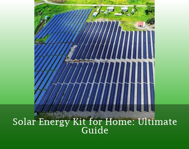 Solar Energy Kit for Home: Ultimate Guide
