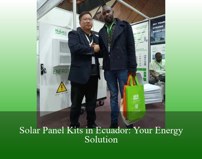 Solar Panel Kits in Ecuador: Your Energy Solution