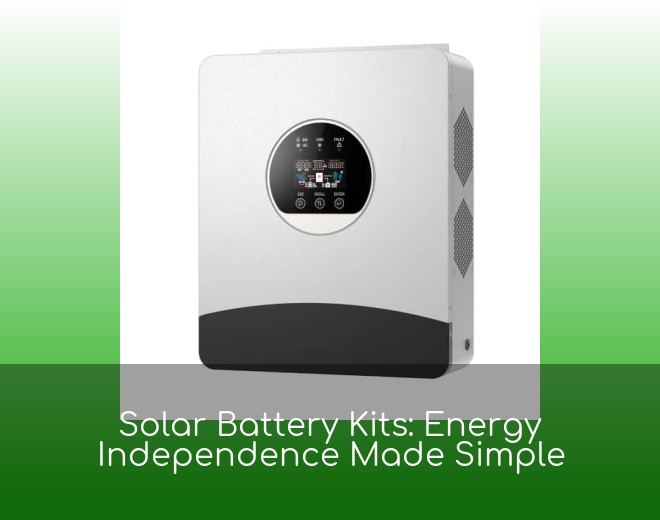 Solar Battery Kits: Energy Independence Made Simple