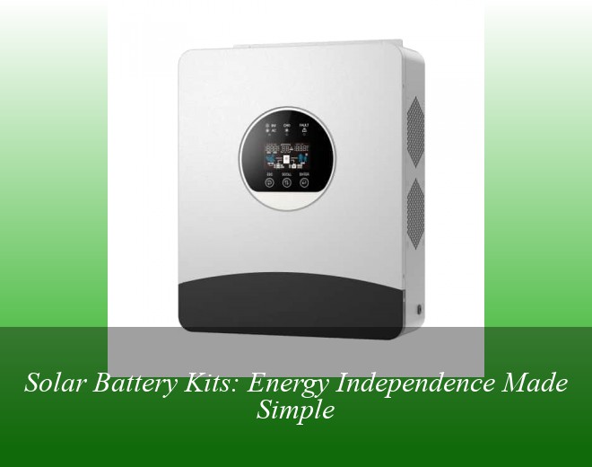 Solar Battery Kits: Energy Independence Made Simple