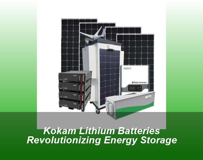 Kokam Lithium Batteries Revolutionizing Energy Storage