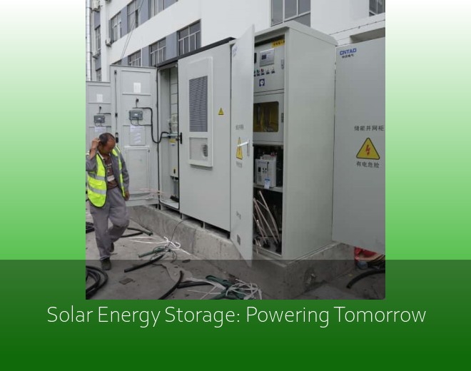Solar Energy Storage: Powering Tomorrow