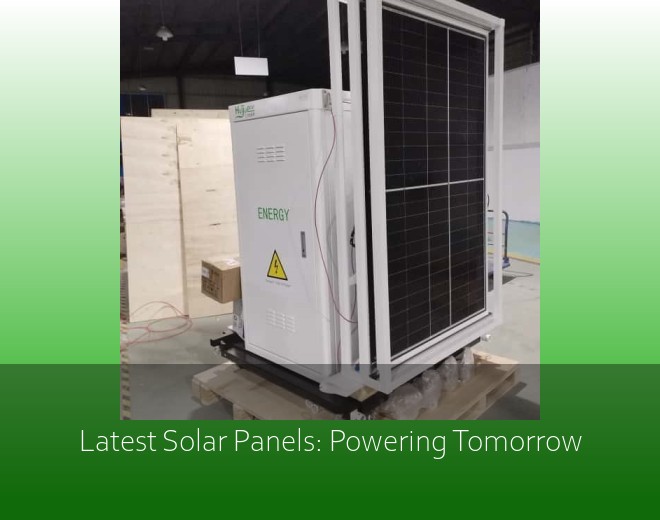 Latest Solar Panels: Powering Tomorrow