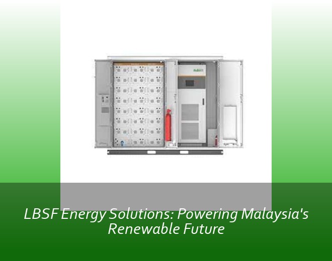 LBSF Energy Solutions: Powering Malaysia's Renewable Future