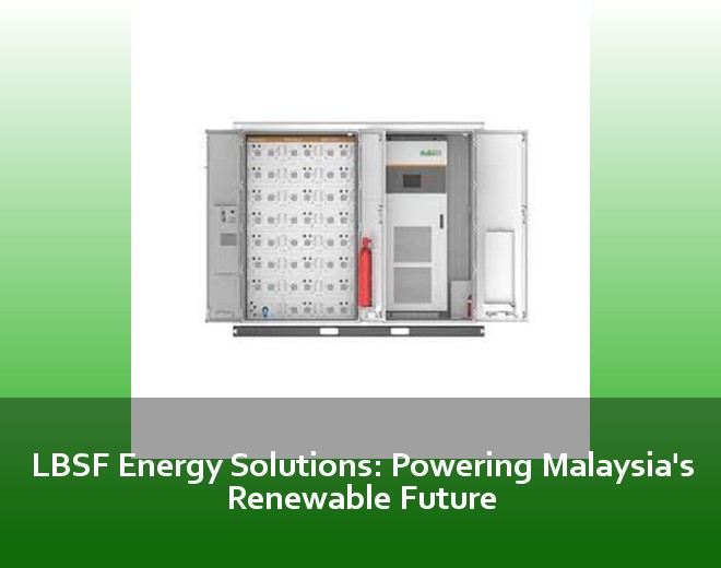 LBSF Energy Solutions: Powering Malaysia's Renewable Future
