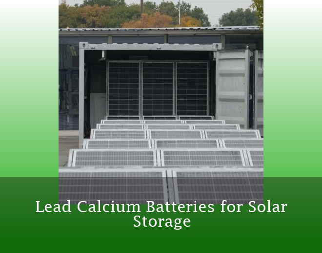 Lead Calcium Batteries for Solar Storage