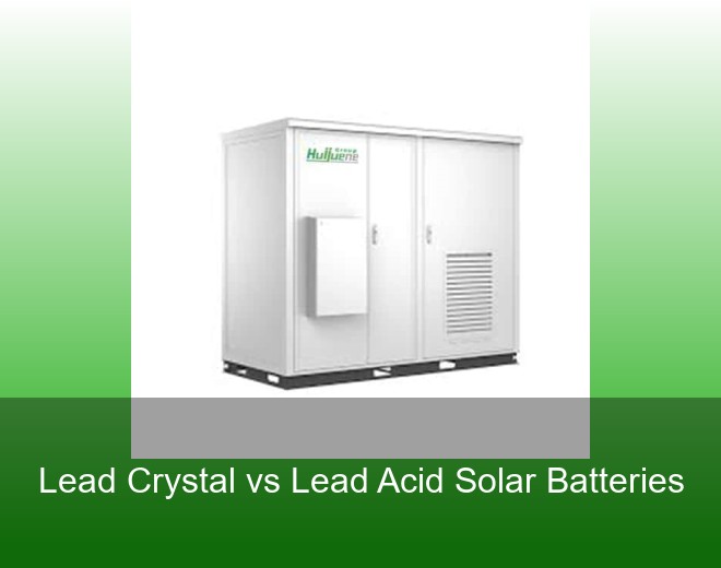 Lead Crystal vs Lead Acid Solar Batteries