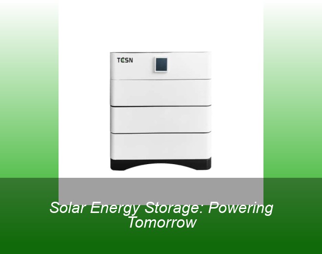 Solar Energy Storage: Powering Tomorrow