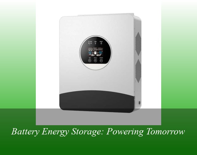 Battery Energy Storage: Powering Tomorrow