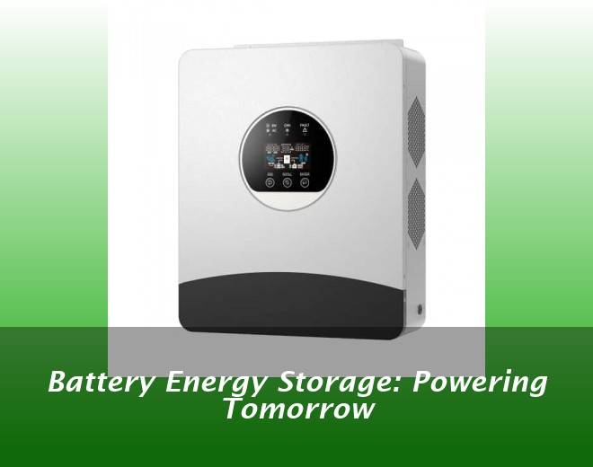 Battery Energy Storage: Powering Tomorrow