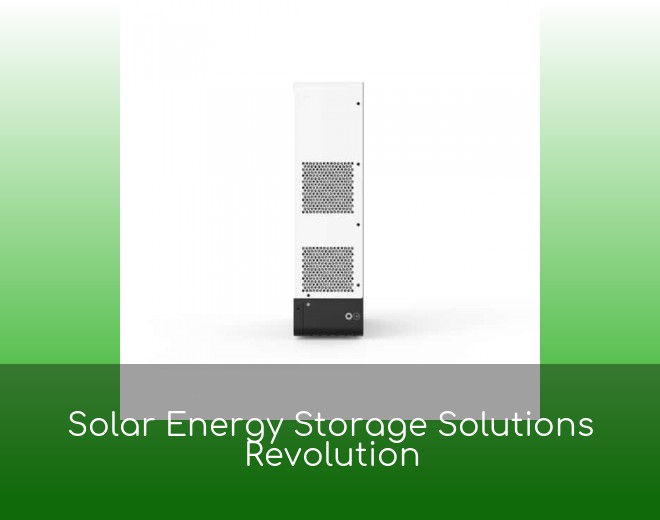 Solar Energy Storage Solutions Revolution
