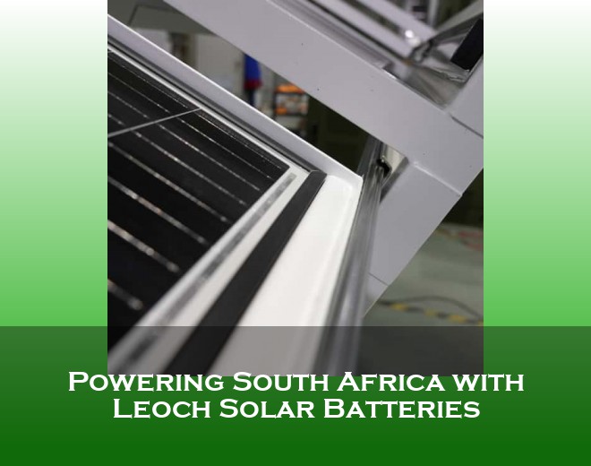 Powering South Africa with Leoch Solar Batteries