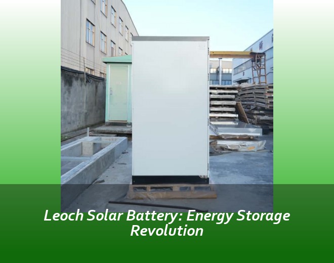 Leoch Solar Battery: Energy Storage Revolution