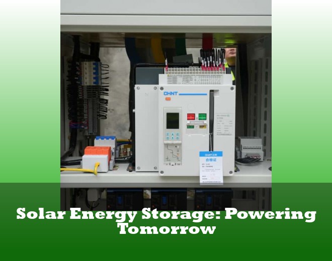 Solar Energy Storage: Powering Tomorrow