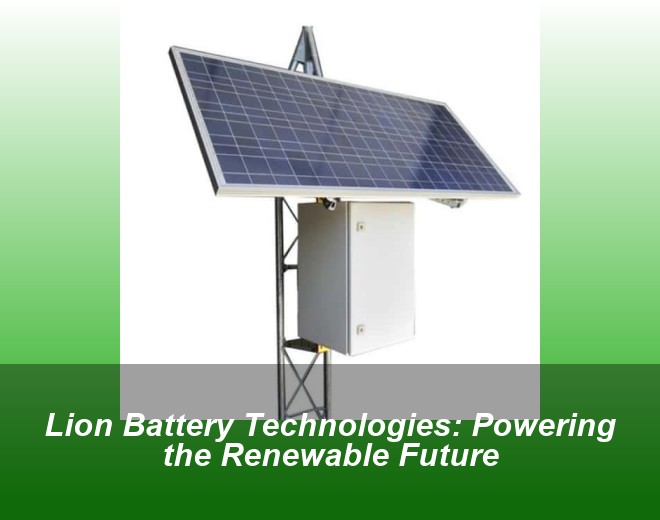 Lion Battery Technologies: Powering the Renewable Future