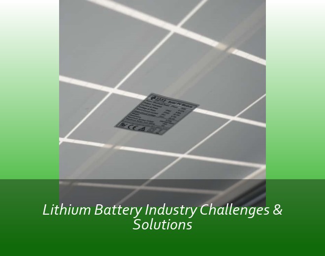 Lithium Battery Industry Challenges & Solutions