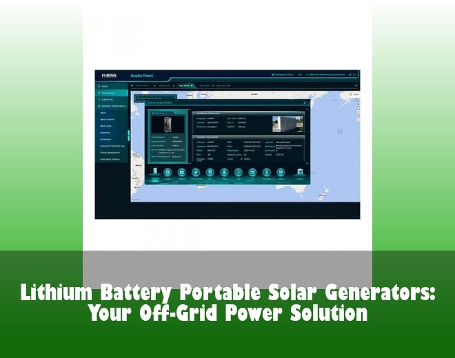 Lithium Battery Portable Solar Generators: Your Off-Grid Power Solution