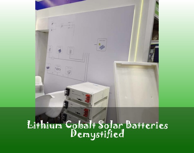 Lithium Cobalt Solar Batteries Demystified