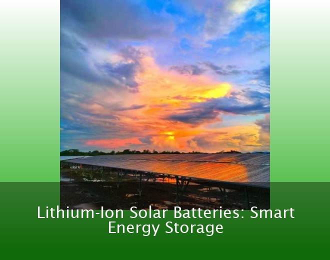 Lithium-Ion Solar Batteries: Smart Energy Storage