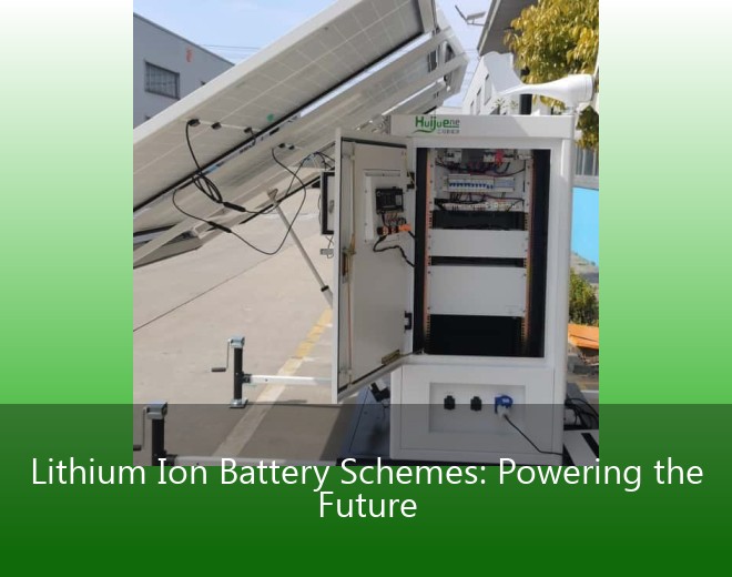 Lithium Ion Battery Schemes: Powering the Future