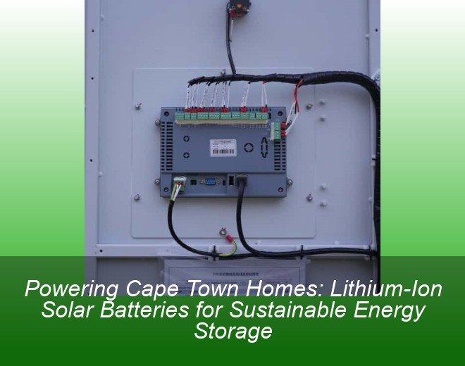 Powering Cape Town Homes: Lithium-Ion Solar Batteries for Sustainable Energy Storage