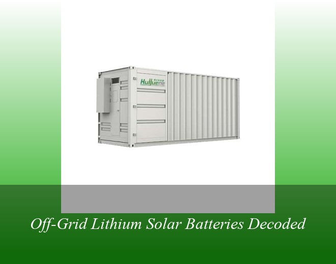 Off-Grid Lithium Solar Batteries Decoded